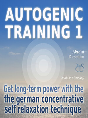 cover image of Autogenic Training 1--get long-term power with the german concentrative self relaxation technique--Methodical audio training for beginners